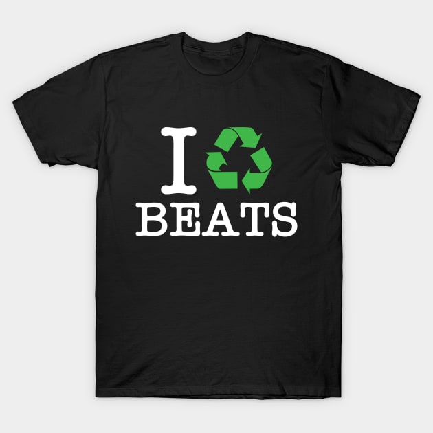 I Recycle Beats T-Shirt by forgottentongues